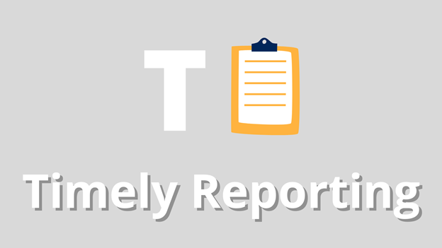 T - Timely Reporting